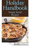 FREE eBook-Holiday Handbook: Simple and Delectable Holiday Bread Recipes to Impress Everyone Deals and Coupons